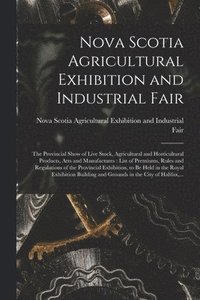 bokomslag Nova Scotia Agricultural Exhibition and Industrial Fair [microform]