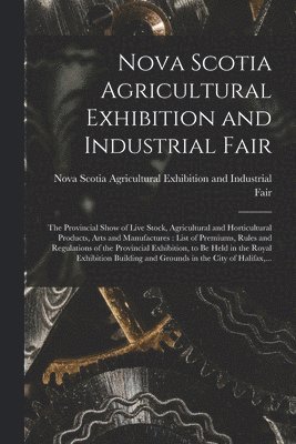 Nova Scotia Agricultural Exhibition and Industrial Fair [microform] 1