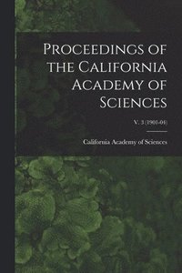 bokomslag Proceedings of the California Academy of Sciences; v. 3 (1901-04)