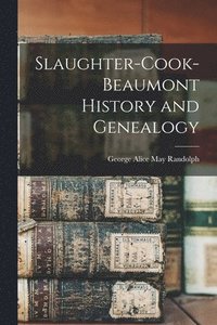 bokomslag Slaughter-Cook-Beaumont History and Genealogy