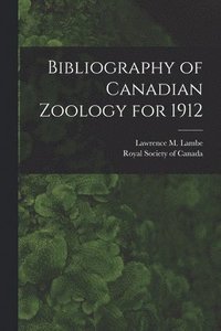 bokomslag Bibliography of Canadian Zoology for 1912 [microform]