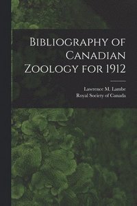 bokomslag Bibliography of Canadian Zoology for 1912 [microform]