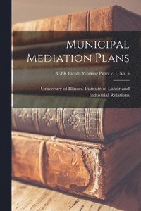 bokomslag Municipal Mediation Plans; BEBR Faculty Working Paper v. 1, no. 5