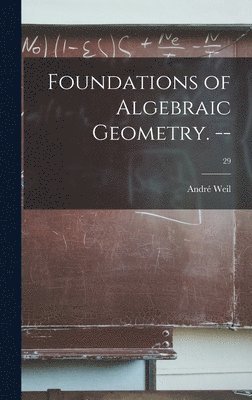 Foundations of Algebraic Geometry. --; 29 1