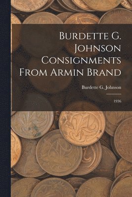 Burdette G. Johnson Consignments From Armin Brand: 1936 1