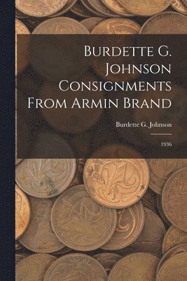 Burdette G. Johnson Consignments From Armin Brand: 1936, Häftad