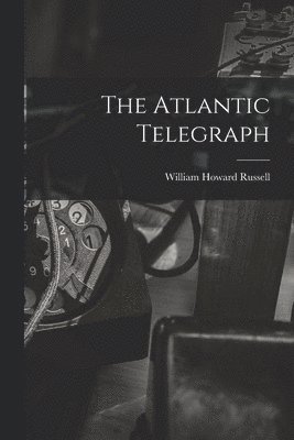 The Atlantic Telegraph [microform] 1