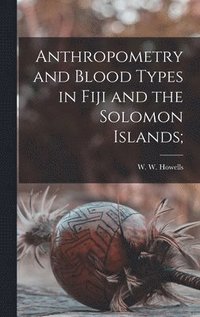 bokomslag Anthropometry and Blood Types in Fiji and the Solomon Islands;