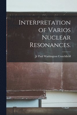 bokomslag Interpretation of Varios Nuclear Resonances.