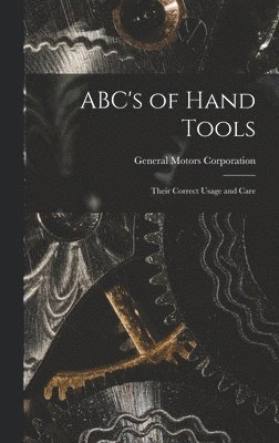 bokomslag ABC's of Hand Tools: Their Correct Usage and Care