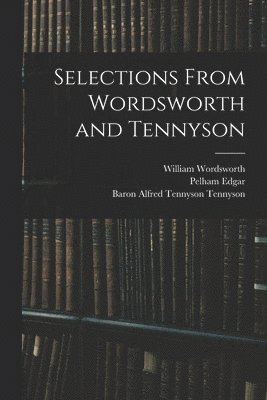 Selections From Wordsworth and Tennyson 1