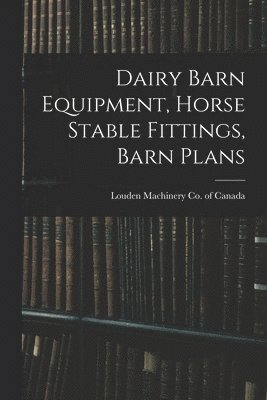 bokomslag Dairy Barn Equipment, Horse Stable Fittings, Barn Plans