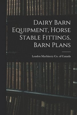 Dairy Barn Equipment, Horse Stable Fittings, Barn Plans 1