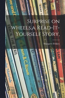 bokomslag Surprise on Wheels, a Read-it-yourself Story,