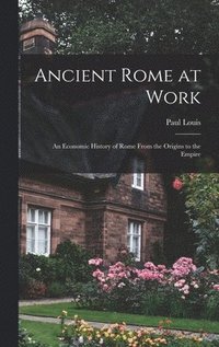 bokomslag Ancient Rome at Work: an Economic History of Rome From the Origins to the Empire