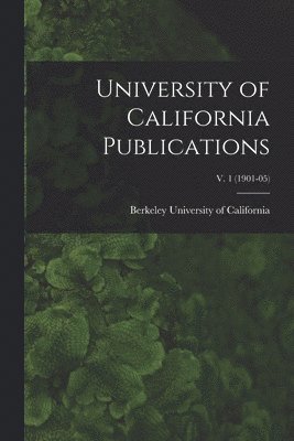 bokomslag University of California Publications; v. 1 (1901-05)