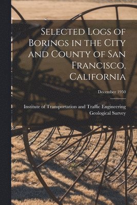 Selected Logs of Borings in the City and County of San Francisco, California; December 1950, Häftad