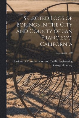 Selected Logs of Borings in the City and County of San Francisco, California; December 1950 1