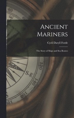 Ancient Mariners: the Story of Ships and Sea Routes 1