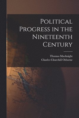 Political Progress in the Nineteenth Century [microform] 1