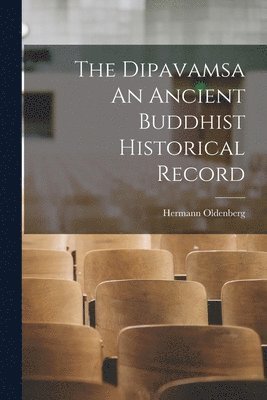 Hermann Oldenberg - Dipavamsa An Ancient Buddhist Historical Record, Häftad