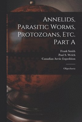 bokomslag Annelids, Parasitic Worms, Protozoans, Etc. Part A [microform]