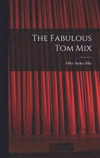 bokomslag The Fabulous Tom Mix