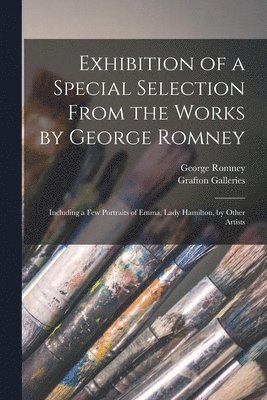 Exhibition of a Special Selection From the Works by George Romney 1