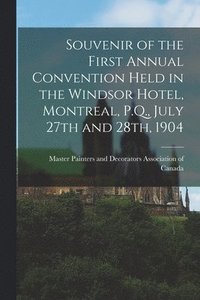 bokomslag Souvenir of the First Annual Convention Held in the Windsor Hotel, Montreal, P.Q., July 27th and 28th, 1904