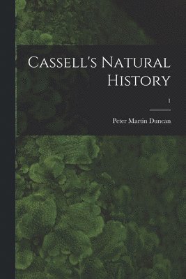 Cassell's Natural History; 1 1