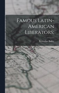bokomslag Famous Latin-American Liberators;
