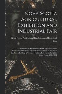 bokomslag Nova Scotia Agricultural Exhibition And Industrial Fair [Microform]