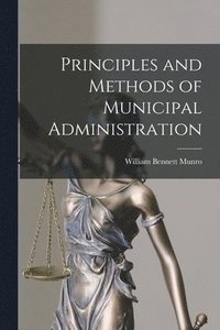 bokomslag Principles and Methods of Municipal Administration [microform]
