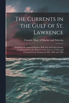 The Currents in the Gulf of St. Lawrence [microform] 1