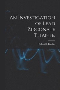 bokomslag An Investigation of Lead Zirconate Titante.