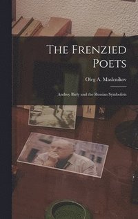 bokomslag The Frenzied Poets; Andrey Biely and the Russian Symbolists