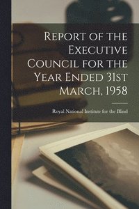 bokomslag Report of the Executive Council for the Year Ended 31st March, 1958