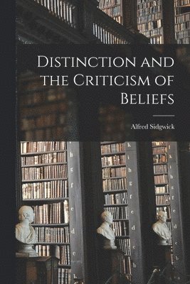 Distinction and the Criticism of Beliefs 1