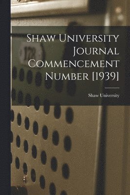 bokomslag Shaw University Journal Commencement Number [1939]