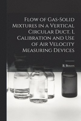 Flow of Gas-solid Mixtures in a Vertical Circular Duct. I, Calibration and Use of Air Velocity Measuring Devices 1