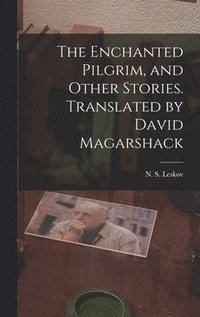 bokomslag The Enchanted Pilgrim, and Other Stories. Translated by David Magarshack