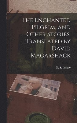 bokomslag The Enchanted Pilgrim, and Other Stories. Translated by David Magarshack