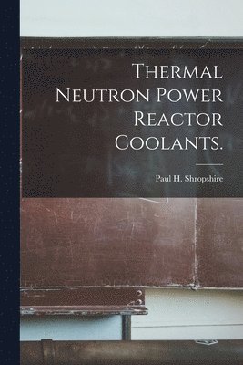 bokomslag Thermal Neutron Power Reactor Coolants.