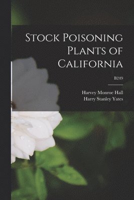 Stock Poisoning Plants of California; B249 1
