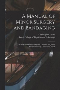 bokomslag A Manual of Minor Surgery and Bandaging