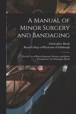 A Manual of Minor Surgery and Bandaging 1