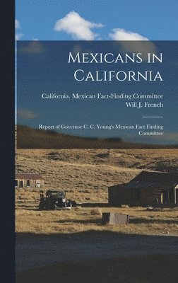 bokomslag Mexicans in California; Report of Governor C. C. Young's Mexican Fact Finding Committee