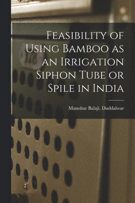 Feasibility of Using Bamboo as an Irrigation Siphon Tube or Spile in India 1