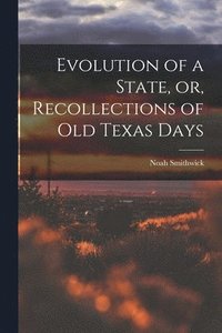 bokomslag Evolution of a State, or, Recollections of Old Texas Days
