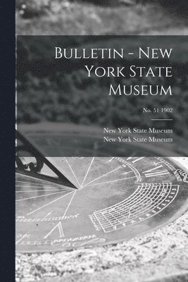 New York State Museum - Bulletin - New York State Museum; no. 51 1902, Häftad